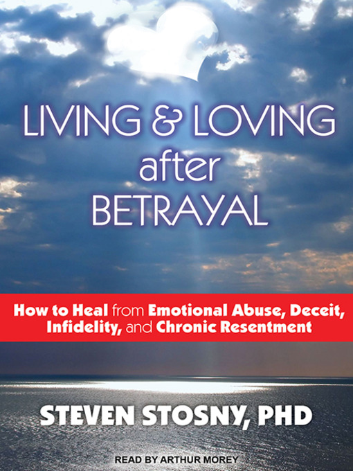 Title details for Living and Loving After Betrayal by Steven Stosny, PhD - Available